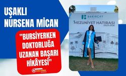 Uşaklı Nursena Mican "Bursiyerken Doktorluğa Uzanan Başarı Hikâyesi"
