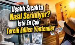 Uşaklı Sıcakta Nasıl Serinliyor? İşte En Çok Tercih Edilen Yöntemler