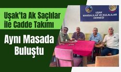 Uşak'ta Ak Saçlılar ile Cadde Takımı Aynı Masada Buluştu