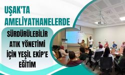 Uşak'ta Ameliyathanelerde Sürdürülebilir Atık Yönetimi İçin Yeşil Ekip'e Eğitim