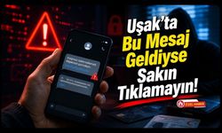 Uşak'ta Bu Mesaj Geldiyse Sakın Tıklamayın!