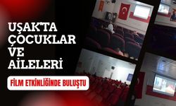 Uşak'ta Çocuklar ve Aileleri Film Etkinliğinde Buluştu