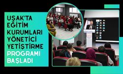 Uşak'ta Eğitim Kurumları Yönetici Yetiştirme Programı Başladı