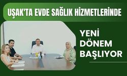 Uşak'ta Evde Sağlık Hizmetlerinde Yeni Dönem Başlıyor