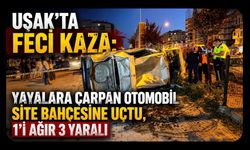 Uşak'ta Feci Kaza: Yayalara Çarpan Otomobil Site Bahçesine Uçtu, 1'i Ağır 3 Yaralı
