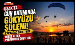 Uşak'ta Gün Batımında Gökyüzü Şöleni! Karaağaç Göleti'nde Nefes Kesen Paramotor Gösterisi