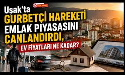 Uşak'ta Gurbetçi Hareketi Emlak Piyasasını Canlandırdı