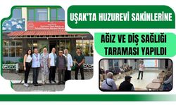 Uşak'ta Huzurevi Sakinlerine Ağız ve Diş Sağlığı Taraması Yapıldı
