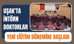 Uşak'ta İntörn Doktorlar Yeni Eğitim Dönemine Başladı