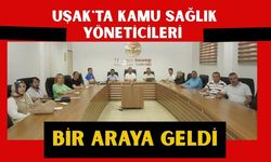 Uşak'ta Kamu Sağlık Yöneticileri Bir Araya Geldi