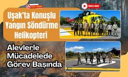 Uşak'ta Konuşlu Yangın Söndürme Helikopteri Alevlerle Mücadelede Görev Başında