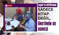 Uşak’ta Kütüphane Sadece Kitap Değil, Üretimin de Adresi