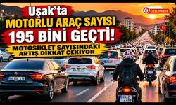 Uşak'ta Motorlu Araç Sayısı 195 Bini Geçti! Motosiklet Sayısındaki Artış Dikkat Çekiyor