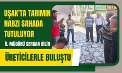 Uşak'ta Tarımın Nabzı Sahada Tutuluyor: İl Müdürü Serkan Bilir Üreticilerle Buluştu