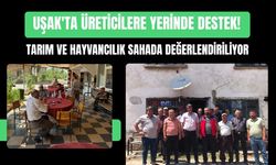 Uşak'ta Üreticilere Yerinde Destek! Tarım ve Hayvancılık Sahada Değerlendiriliyor