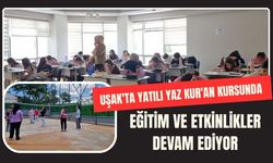 Uşak'ta Yatılı Yaz Kur'an Kursunda Eğitim ve Etkinlikler Devam Ediyor