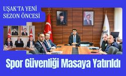 Uşak'ta Yeni Sezon Öncesi Spor Güvenliği Masaya Yatırıldı