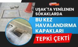 Uşak'ta Yenilenen Sokaklarda Bu Kez Havalandırma Kapakları Tepki Çekti