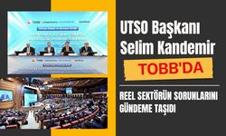UTSO Başkanı Selim Kandemir, TOBB'da Reel Sektörün Sorunlarını Gündeme Taşıdı