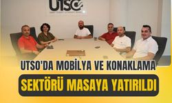 UTSO'da Mobilya ve Konaklama Sektörü Masaya Yatırıldı