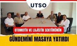 UTSO Otomotiv ve Lojistik Sektörünün Gündemini Masaya Yatırdı