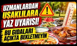 Uzmanlardan Uşaklılara Yaz Uyarısı! Bu Gıdaları Açıkta Bekletmeyin