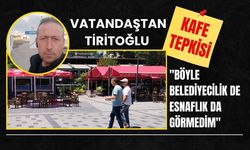 Vatandaştan Tiritoğlu Kafe Tepkisi: "Böyle Belediyecilik de Esnaflık da Görmedim"