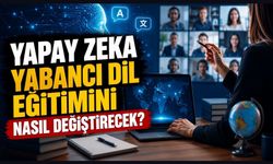 Yapay Zeka Yabancı Dil Eğitimini Nasıl Değiştirecek?