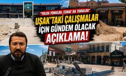 "Yolda Yoruldu, Esnaf da Yoruldu" Uşak'taki Çalışmalar İçin Gündem Olacak Açıklama