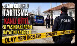 Demir Çubuklu Tartışma Kanlı Bitti, 51 Yaşındaki Adam Hayatını Kaybetti
