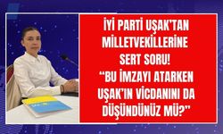 İYİ Parti Uşak’tan Milletvekiline Sert Soru! “Bu İmzayı Atarken Uşak’ın Vicdanını da Düşündünüz mü?”