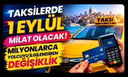 Taksilerde 1 Eylül Milat Olacak! Milyonlarca Yolcuyu İlgilendiren Değişiklik