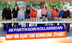 AK Parti Kadın Kollarından MHP’nin Uşak’taki Kermesine Ziyaret