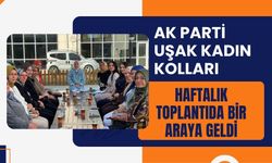 AK Parti Uşak Kadın Kolları Haftalık Toplantıda Bir Araya Geldi