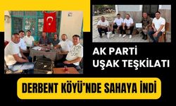 AK Parti Uşak Teşkilatı Derbent Köyü’nde Sahaya İndi
