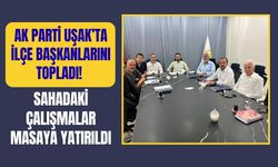 AK Parti Uşak’ta İlçe Başkanlarını Topladı! Sahadaki Çalışmalar Masaya Yatırıldı