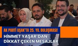 AK Parti Uşak’ta 25. Yıl Buluşması! Himmet Yaşar’dan Dikkat Çeken Mesajlar