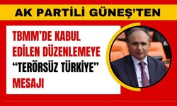 AK Partili Güneş’ten TBMM’de Kabul Edilen Düzenlemeye “Terorsüz Türkiye” Mesajı