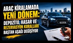 Araç Kiralamada Yeni Dönem: Depozito, Hasar ve Rezervasyon Kuralları Baştan Aşağı Değişiyor