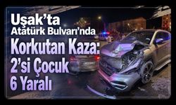 Uşak’ta Atatürk Bulvarı’nda Korkutan Kaza: 2’si Çocuk 6 Yaralı