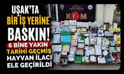 Uşak’ta Bir İş Yerine Baskın! 6 Bine Yakın Tarihi Geçmiş Hayvan İlacı Ele Geçirildi