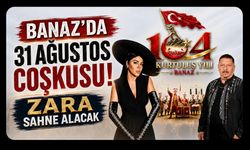 Banaz’da 31 Ağustos Coşkusu! Zara Sahne Alacak