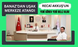 Banaz’dan Uşak Merkeze Atandı: Recai Akkuş’un Yeni Görev Yeri Belli Oldu