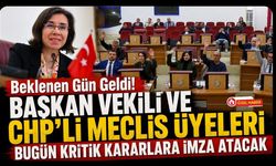 Beklenen Gün Geldi! Başkan Vekili ve CHP'li Meclis Üyeleri Bugün Kritik Kararlara İmza Atacak