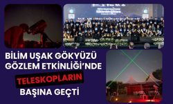 Bilim Uşak Gökyüzü Gözlem Etkinliği’nde Teleskopların Başına Geçti