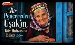 Bir Pencereden Uşak’ın Köy Hafızasına Bakış