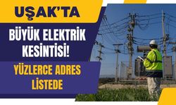 Uşak’ta Büyük Elektrik Kesintisi! Yüzlerce Adres Listede