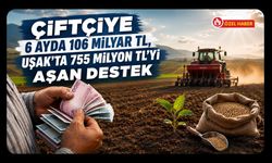 Çiftçiye 6 Ayda 106 Milyar TL, Uşak’ta 755 Milyon TL’yi Aşan Destek