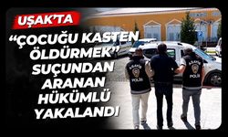Uşak’ta “Çocuğu Kasten Öldürmek” Suçundan Aranan Hükümlü Yakalandı