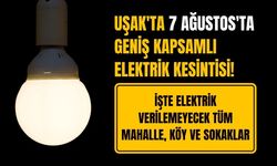 Uşak'ta 7 Ağustos'ta Geniş Kapsamlı Elektrik Kesintisi! İşte Elektrik Verilemeyecek Tüm Mahalle, Köy ve Sokaklar